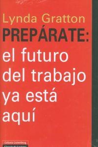 Prepárate: el futuro del trabajo ya está aquí | 9788481099652 | Gratton, Lynda