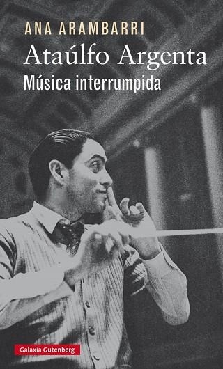 Ataúlfo Argenta. Música interrumpida | 9788416252923 | Arambarri, Ana