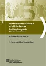 Comunidades Autónomas en la Unión Europea. Condicionantes, evolución y perspectivas de futuro. IV Premio Josep Maria Vilaseca i Marcet/Las | 9788439390725 | González Pascual, Maribel