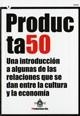 Producta50. Una introducción a algunas de las relaciones que se dan entre la cultura y la economía | 9788439374183 | YPRODUCTIONS EDS.