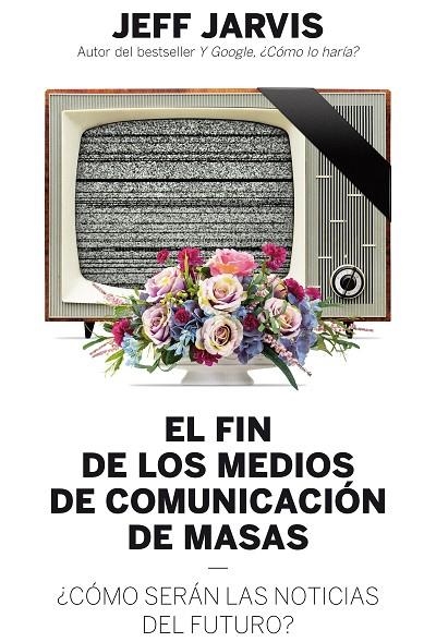 El fin de los medios de comunicación de masas | 9788498754018 | Jarvis, Jeff