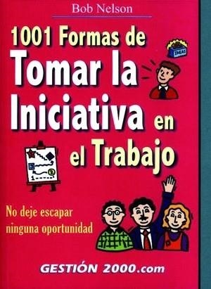 1001 formas de tomar la iniciativa en el trabajo | 9788480886345 | Nelson, Bob