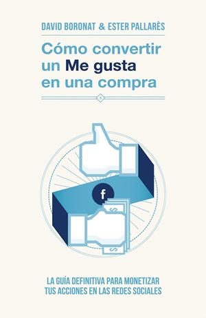 Cómo convertir un «Me gusta» en una compra | 9788498752106 | Boronat, David;Pallarés, Ester