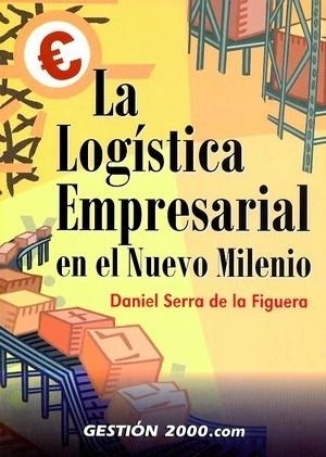 La logística empresarial en el nuevo milenio | 9788480889810 | Serra de la Figuera, Daniel