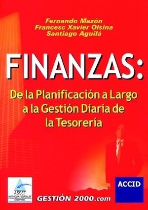 Finanzas: De la planificación a largo a la gestión diaria de la Tesorería | 9788480889278 | Mazon Satrustegui, Fernando;Xavier Olsina Pau, Francesc;Aguila Batllori, Santiago