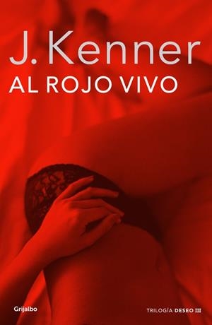 Al rojo vivo (La trilogía Deseo 3) | 9788425352324 | J. Kenner