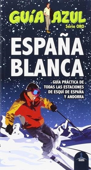ESPAÑA BLANCA. Guía práctica de todas las estaciones de esquí de España y Andorra | 9788416408467 | Ingelmo, Angel;García, Jesús;Ledrado, Paloma;Monreal, Manuel