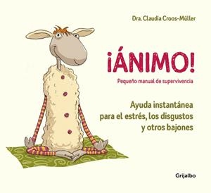 ¡Ánimo! Ayuda instantánea para el estrés, los disgustos y otros bajones (Pequeño manual de supervivencia) | 9788416895595 | Dra. Claudia Croos-Müller