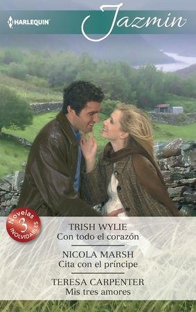 Con todo el corazón; Cita con el príncipe; Mis tres amores | 9788468778549 | Wylie, Trish;Marsh, Nicola;Carpenter, Teresa