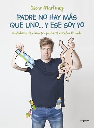 Padre no hay más que uno... y ese soy yo | 9788416449361 | Óscar Martínez