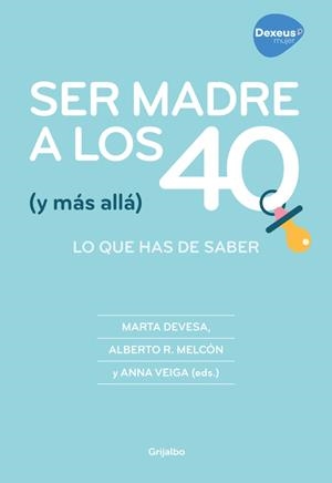 Ser madre a los 40 (y más allá) | 9788416895267 | Marta Devesa/Alberto R. Melcón/Anna Veiga