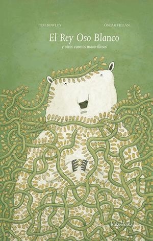 El Rey Oso Blanco y otros cuentos maravillosos | 9788492608225 | Bowley, Tim