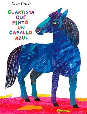 El artista que pintó un caballo azul | 9788492608546 | Carle, Eric