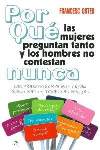 ¿Por qué las mujeres preguntan tanto y los hombres no contestan nunca? | 9788499706368 | Orteu Guiu, Francesc