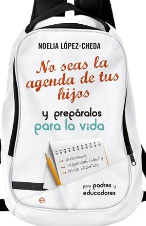 No seas la agenda de tus hijos y prepáralos para la vida. | 9788490605035 | López-Cheda López, Noelia