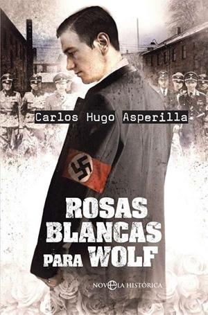 Rosas blancas para Wolf | 9788491642473 | Asperilla, Carlos Hugo
