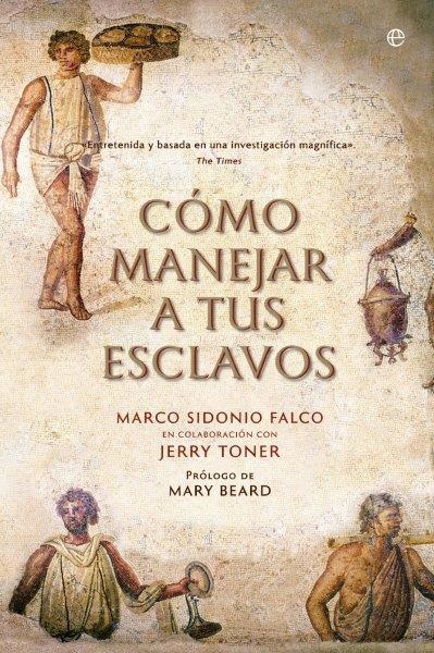 Cómo manejar a tus esclavos | 9788490606803 | Sidonio Falco, Marco;Toner, Jerry
