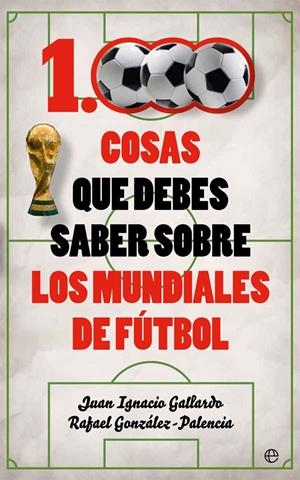 1000 cosas que debes saber sobre los mundiales de fútbol | 9788491641735 | Gallardo, Juan Ignacio;González-Palencia, Rafael
