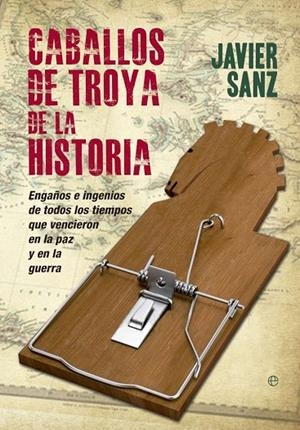 Caballos de Troya de la historia | 9788490600184 | Sanz Esteban, Javier