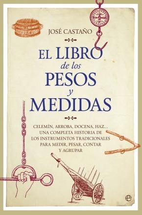 El libro de los pesos y medidas | 9788490603611 | Castaño Álvarez, José