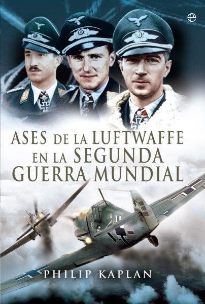 Ases de la Luftwaffe en la Segunda Guerra Mundial | 9788491640639 | Kaplan, Philip