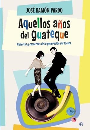 Aquellos años del guateque | 9788490604762 | Pardo Bustillo, José Ramón
