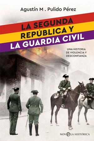 La Segunda República y la Guardia Civil | 9788491642022 | Pulido Pérez, Agustín M.