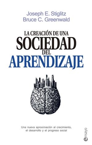 La creación de una sociedad del aprendizaje | 9788490605639 | Stiglitz, Joseph E.;Greenwald, Bruce C.