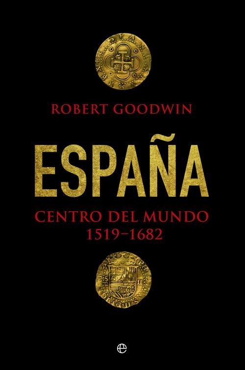 España, centro del mundo 1519- 1682 | 9788490606285 | Goodwin, Robert