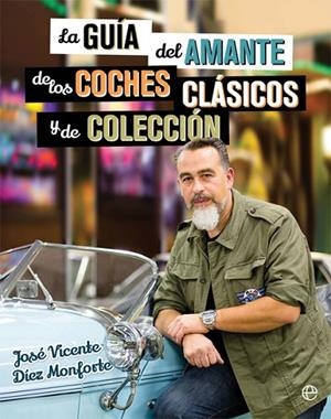 La guía del amante de los coches clásicos y de colección | 9788490608463 | Díez Monforte, José Vicente