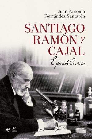 Santiago Ramón y Cajal. Epistolario | 9788490602188 | Fernández Santarén, Juan Antonio