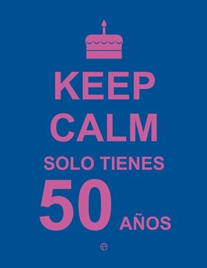 Keep Calm. Solo tienes 50 años | 9788490602447