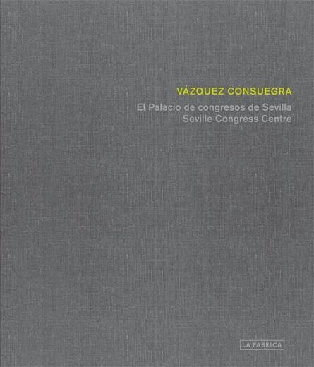 Palacio de Congresos de Sevilla de Guillermo Vázquez Consuegra | 9788415691853 | Vázquez Consuegra, Guillermo
