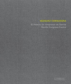 Palacio de Congresos de Sevilla de Guillermo Vázquez Consuegra | 9788415691853 | Vázquez Consuegra, Guillermo