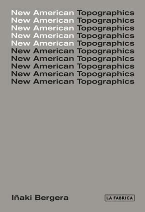New American Topographics | 9788417048440 | Bergera, Iñaki