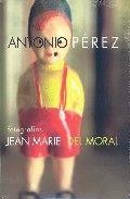 ANTONIO PÉREZ | 9788496466739 | del Moral, Jean-Marie