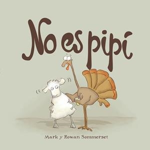No es pipí | 9788424661601 | Sommerset, Mark;Sommerset, Rowan