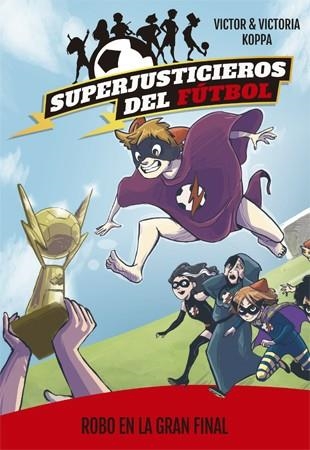 Superjusticieros del Fútbol 6. Robo en la gran final | 9788424663100 | Koppa, Victor