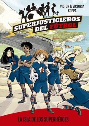 Superjusticieros del Fútbol 1. La isla de los superhéroes | 9788424660802 | Koppa, Victor