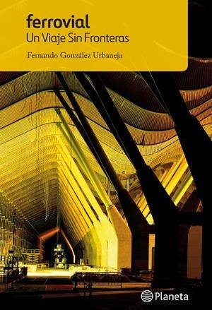 Ferrovial. Un viaje sin fronteras | 9788408118664 | González Urbaneja, Fernando