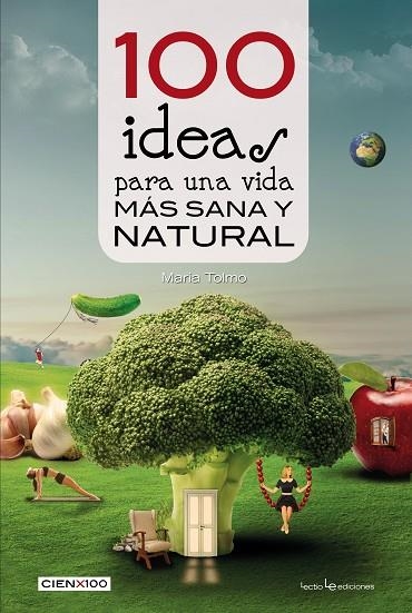 100 ideas para una vida más sana y natural | 9788416012985 | Tolmo Taulé, Maria