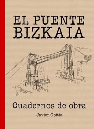El Puente Bizkaia. Cuadernos de obra | 9788408161943 | Goitia Blanco, Javier
