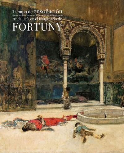 Tiempo de ensoñación. Andalucía en el imaginario de Fortuny | 9788408166450 | AA. VV.