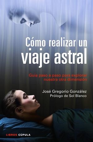 Cómo realizar un viaje astral | 9788448018719 | González, José Gregorio