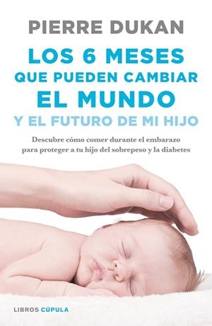 Los 6 meses que pueden cambiar el mundo | 9788448023034 | Dr. Pierre Dukan
