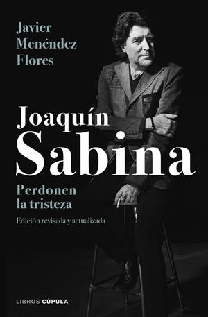 Joaquín Sabina. Perdonen la tristeza | 9788448024079 | Menéndez Flores, Javier