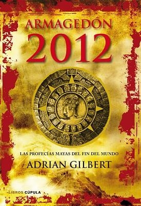 Armagedón 2012. Las profecías mayas del fin del mundo | 9788448068912 | Gilbert, Adrian