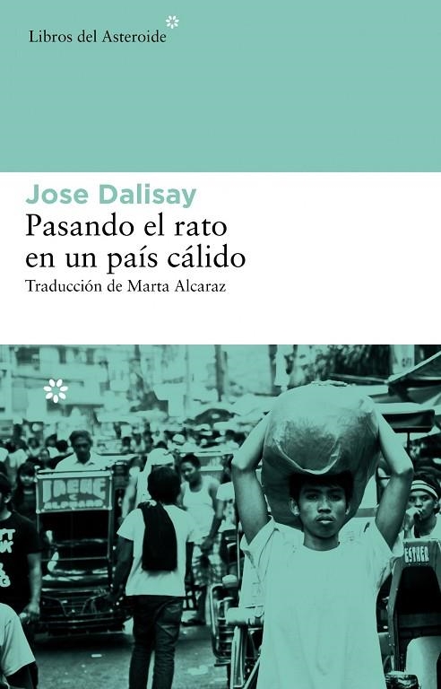 Pasando el rato en un país cálido | 9788415625018 | Dalisay, Jose