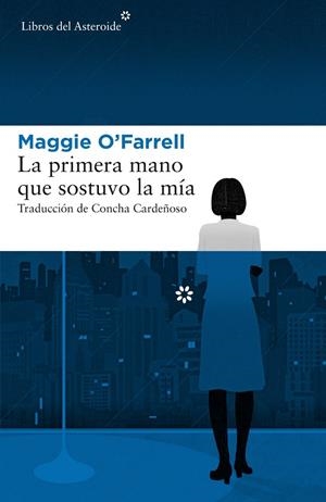 LA PRIMERA MANO QUE SOSTUVO LA MÍA | 9788417007379 | AGGIE O'FARRELL