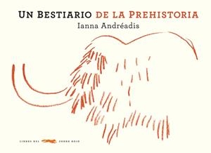 bestiario de la prehistoria, Un | 9788492412952 | Andréadis, Ianna